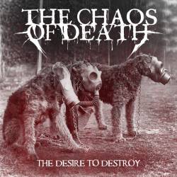 The Chaos Of Death : The Desire to Destroy